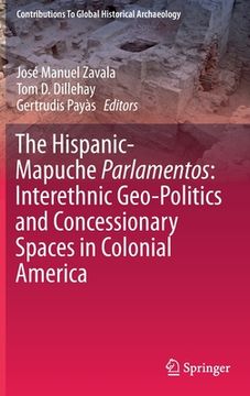 portada The Hispanic-Mapuche Parlamentos: Interethnic Geo-Politics and Concessionary Spaces in Colonial America