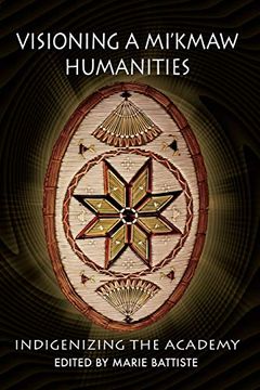 portada Visioning a Mi'Kmaw Humanities: Indigenizing the Academy (en Inglés)