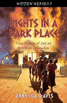 portada Lights in a Dark Place: True Stories of God at work in Colombia (Hidden Heroes)