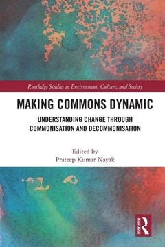 portada Making Commons Dynamic: Understanding Change Through Commonisation and Decommonisation (Routledge Studies in Environment, Culture, and Society) 