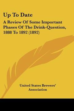 portada up to date: a review of some important phases of the drink-question, 1888 to 1892 (1892) (en Inglés)