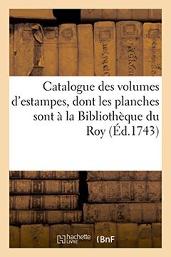 portada Catalogue des volumes d'estampes, dont les planches sont à la Bibliothèque du Roy (Arts)