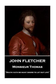 portada John Fletcher - Monsieur Thomas: "Death hath so many doors to let out life" (en Inglés)