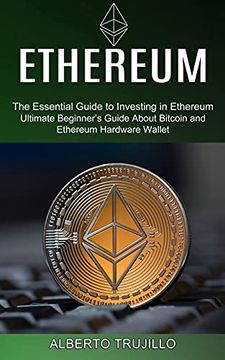 portada Ethereum: Ultimate Beginner'S Guide About Bitcoin and Ethereum Hardware Wallet (The Essential Guide to Investing in Ethereum) 