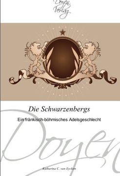 portada Die Schwarzenbergs: Ein fränkisch-böhmisches Adelsgeschlecht
