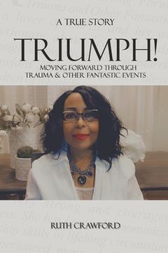 portada Triumph: Moving Forward Through Trauma and Other Fantastic Events (en Inglés)