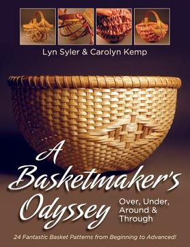 portada A Basketmaker's Odyssey: Over, Under, Around & Through: 24 Great Basket Patterns from Easy Beginner to More Challenging Advanced (in English)