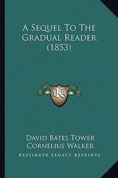 portada a sequel to the gradual reader (1853) (en Inglés)