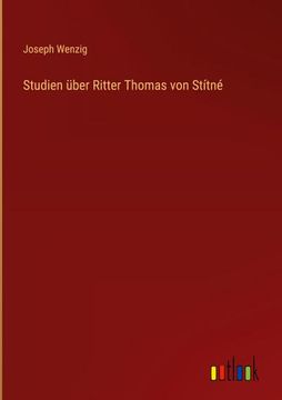 portada Studien Über Ritter Thomas von Stítné de Joseph Wenzig(Outlook Verlag) (en Alemán)