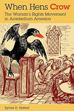 portada When Hens Crow: The Womanâs Rights Movement in Antebellum America (en Inglés)