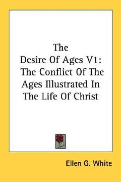 portada the desire of ages v1: the conflict of the ages illustrated in the life of christ (en Inglés)
