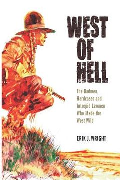 portada West of Hell: The Badmen, Hardcases & Intrepid Lawmen Who Made the West Wild (en Inglés)