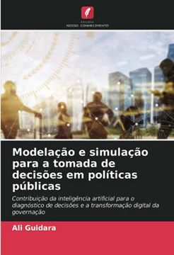 portada Modelação e Simulação Para a Tomada de Decisões em Políticas Públicas: Contribuição da Inteligência Artificial Para o Diagnóstico de Decisões e a Transformação Digital da Governação (en Portugués)