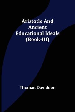 portada Aristotle and Ancient Educational Ideals (Book-III) (en Inglés)