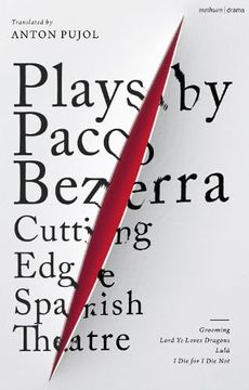 portada Plays by Paco Bezerra: Cutting-Edge Spanish Theatre: Grooming; Lord Ye Loves Dragons; Lulú; I Die for I Die Not (in English)