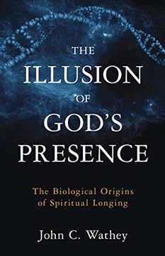 portada The Illusion of God's Presence: The Biological Origins of Spiritual Longing (en Inglés)