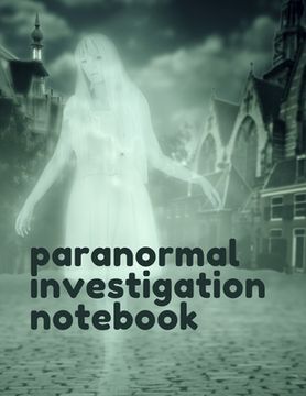 portada Paranormal Investigation Notebook: Paranormal Notebook Scientific Investigation Orbs Ghost Hunting Tours Spirits Haunted Houses Motion Sensor EMF Mete (en Inglés)