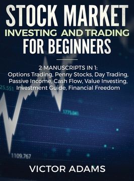 portada Stock Market Investing and Trading for Beginners (2 Manuscripts in 1): Options trading Penny Stocks Day Trading Passive Income Cash Flow Value Investi 
