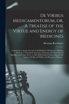 portada De Viribus Medicamentorum, or, A Treatise of the Virtue and Energy of Medicines: Containing an Ample Account of All Medicines Whatsoever, Whether Phys