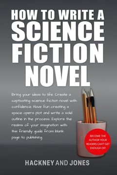 portada How To Write A Science Fiction Novel: Create A Captivating Science Fiction Novel With Confidence (en Inglés)