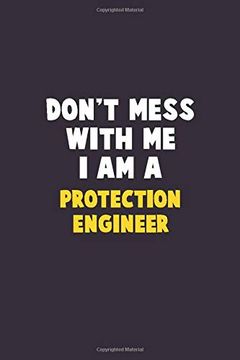 portada Don't Mess With me, i am a Protection Engineer: 6x9 Career Pride 120 Pages Writing Nots (in English)