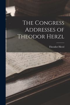 portada The Congress Addresses of Theodor Herzl (in English)
