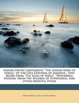 portada indian poetry containing "the indian song of songs," of the gita govinda of jayadeva: two books from "the iliad of india," "proverbial wisdom" from th (en Inglés)