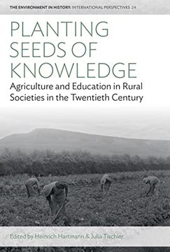 portada Planting Seeds of Knowledge: Agriculture and Education in Rural Societies in the Twentieth Century (Environment in History: International Perspectives, 24) (en Inglés)