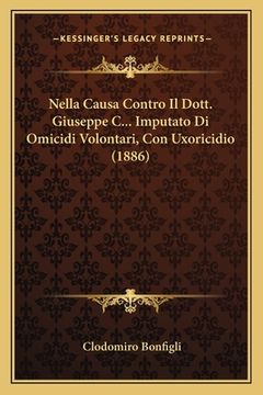 portada Nella Causa Contro Il Dott. Giuseppe C... Imputato Di Omicidi Volontari, Con Uxoricidio (1886) (en Italiano)