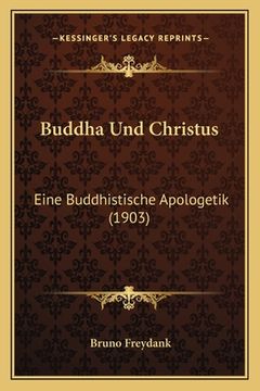 portada Buddha Und Christus: Eine Buddhistische Apologetik (1903) (en Alemán)