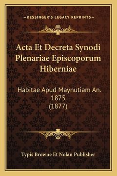 portada Acta Et Decreta Synodi Plenariae Episcoporum Hiberniae: Habitae Apud Maynutiam An. 1875 (1877) (en Latin)