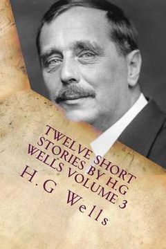 portada Twelve Short Stories by H.G Wells Volume 3: Classic Literature (en Inglés)