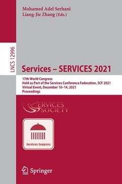 portada Services - Services 2021: 17th World Congress, Held as Part of the Services Conference Federation, Scf 2021, Virtual Event, December 10-14, 2021 (en Inglés)