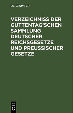 portada Verzeichniß der Guttentag¿ Schen Sammlung Deutscher Reichsgesetze und Preußischer Gesetze (en Alemán)
