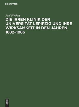 portada Die Irren Klinik der Universitã â¤t Lepipzig und Ihre Wirksamkeit in den Jahren 1882-1886 (German Edition) [Hardcover ] (in German)
