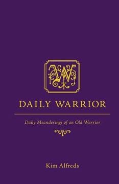 portada Daily Warrior: Daily Meanderings of an Old Warrior (en Inglés)