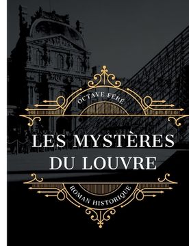 portada Les Mystères du Louvre: édition intégrale et annotée du célèbre roman historique d'Octave Féré (in French)