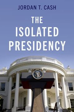 portada The Isolated Presidency (en Inglés)