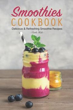 portada Smoothies Cookbook: Delicious & Refreshing Smoothie Recipes (en Inglés)