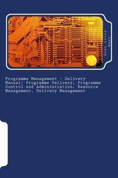 portada Programme Management - Delivery Manual: Programme Delivery, Programme Control and Administration, Resource Management, Delivery Management: Programme