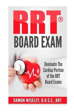 portada RRT Board Exam: Dominate The Cardiac Portion of the RRT Board Exams (en Inglés)