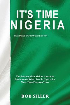 portada It's Time Nigeria: The Journey of an African American Businessman Who Lived in Nigeria for More Than Fourteen Years (in English)
