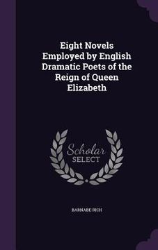 portada Eight Novels Employed by English Dramatic Poets of the Reign of Queen Elizabeth (in English)
