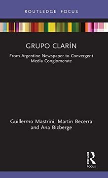 portada Grupo Clarín: From Argentine Newspaper to Convergent Media Conglomerate (Global Media Giants) (in English)