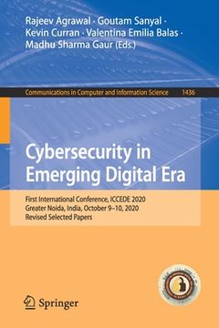 portada Cybersecurity in Emerging Digital Era: First International Conference, Iccede 2020, Greater Noida, India, October 9-10, 2020, Revised Selected Papers