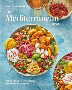 portada The Mediterranean Dish: 120 Bold and Healthy Recipes You'Ll Make on Repeat: A Mediterranean Cookbook (en Inglés)