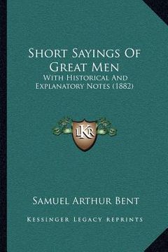 portada short sayings of great men: with historical and explanatory notes (1882) (en Inglés)