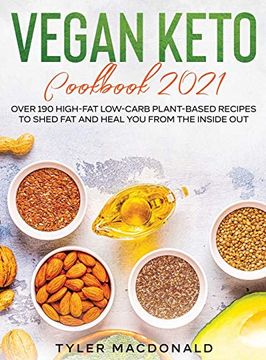 portada Vegan Keto Cookbook 2021: Over 190 High-Fat Low-Carb Plant-Based Recipes to Shed fat and Heal you From the Inside out (en Inglés)
