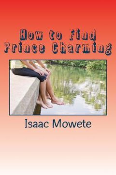 portada How to Find Prince Charming: A Quick Guide For Ladies Who Desire Male Partners (en Inglés)