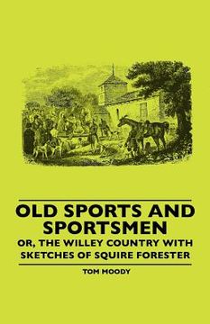 portada old sports and sportsmen - or, the willey country with sketches of squire forester (en Inglés)